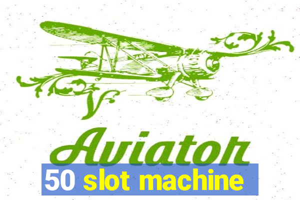 50 slot machine