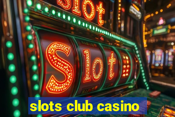 slots club casino