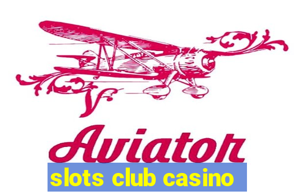 slots club casino