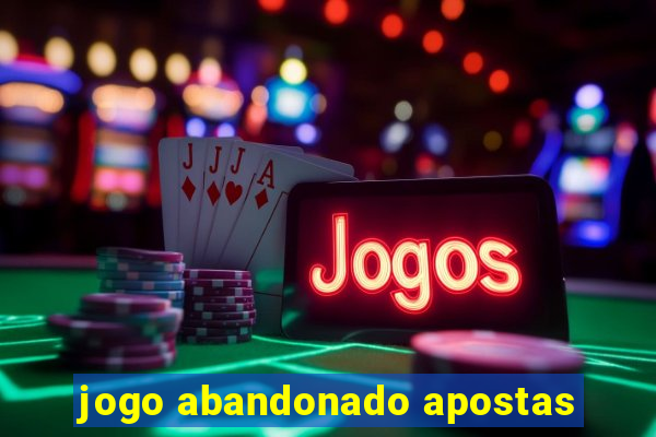 jogo abandonado apostas