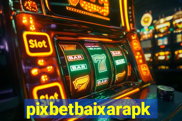 pixbetbaixarapk