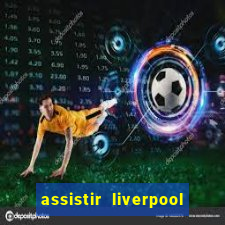 assistir liverpool x manchester city ao vivo futemax