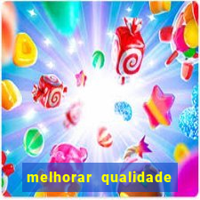 melhorar qualidade da foto