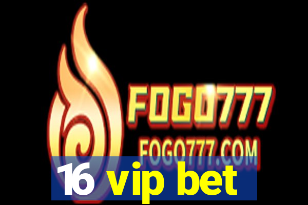 16 vip bet