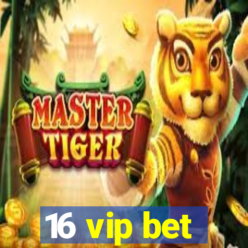 16 vip bet