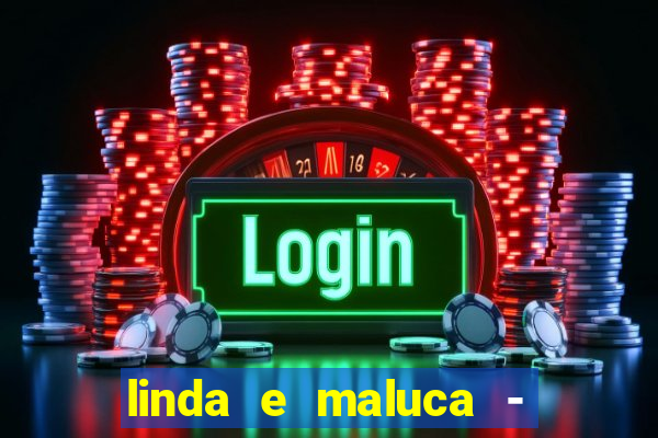 linda e maluca - orochi baixar