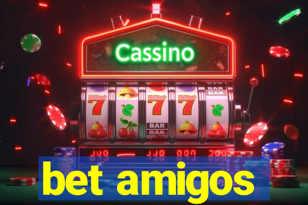 bet amigos