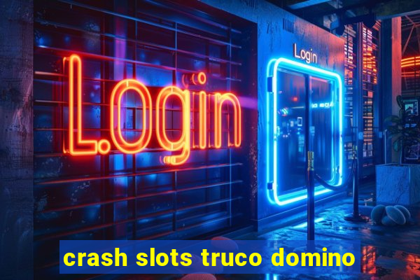 crash slots truco domino