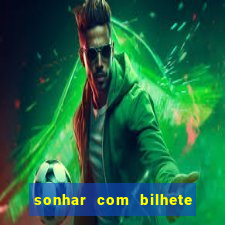 sonhar com bilhete de loteria