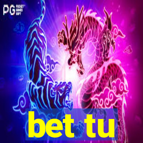 bet tu