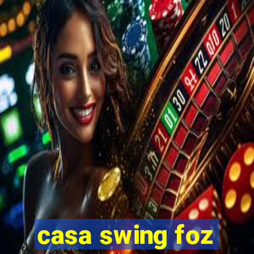 casa swing foz