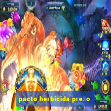 pacto herbicida pre莽o