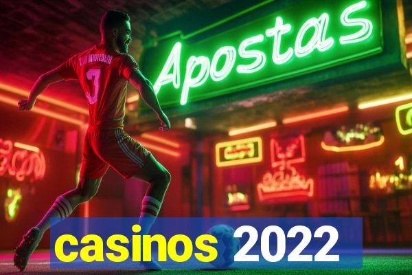 casinos 2022