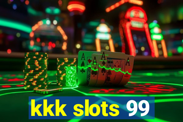 kkk slots 99