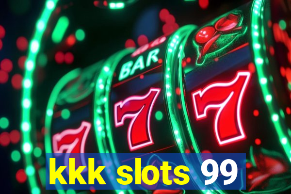 kkk slots 99