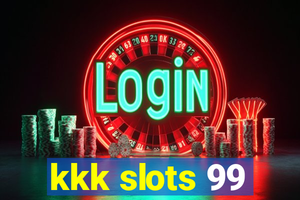 kkk slots 99