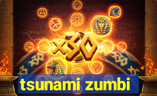 tsunami zumbi