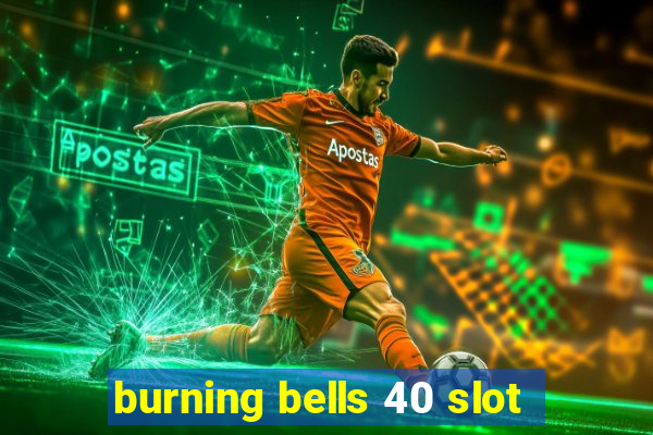 burning bells 40 slot