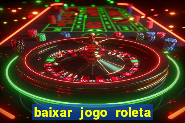 baixar jogo roleta da sorte