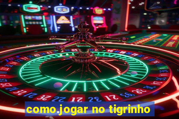 como.jogar no tigrinho