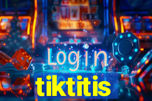 tiktitis