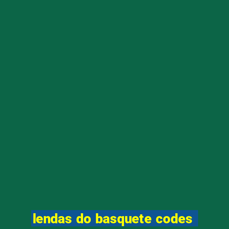 lendas do basquete codes