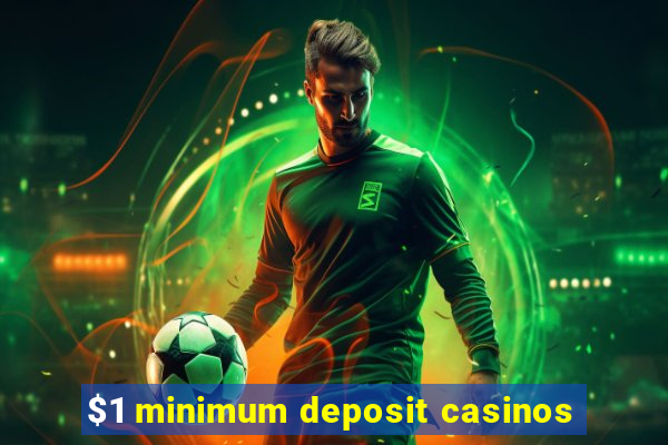 $1 minimum deposit casinos