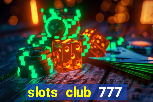 slots club 777 paga mesmo