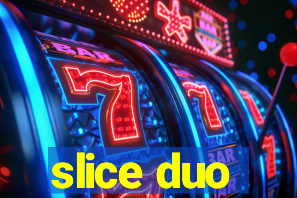 slice duo