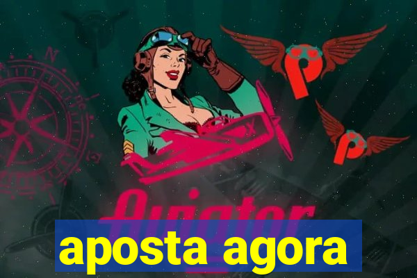 aposta agora