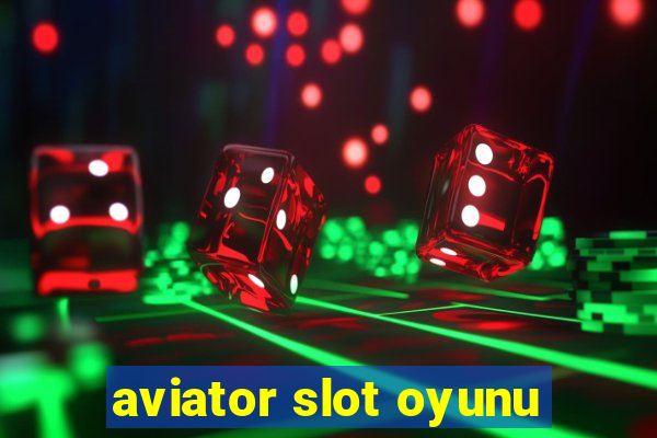 aviator slot oyunu