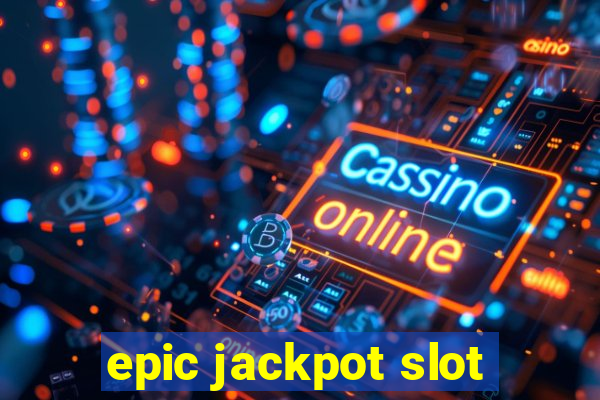 epic jackpot slot