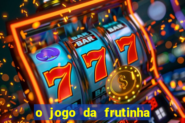 o jogo da frutinha paga mesmo