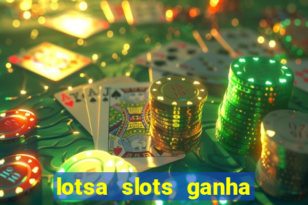 lotsa slots ganha dinheiro de verdade