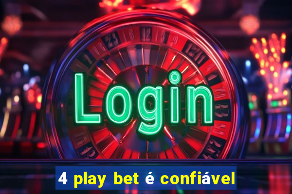 4 play bet é confiável