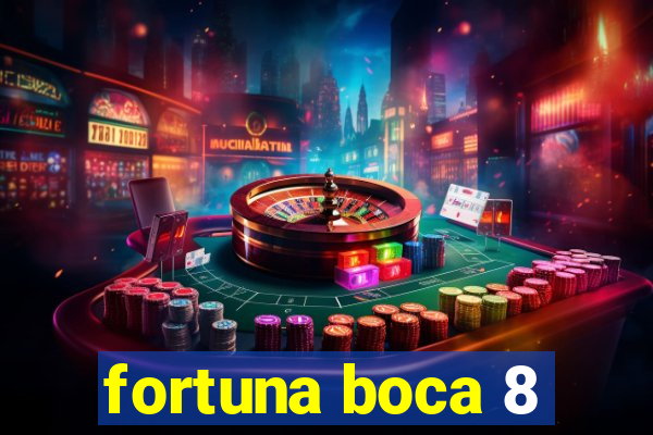 fortuna boca 8