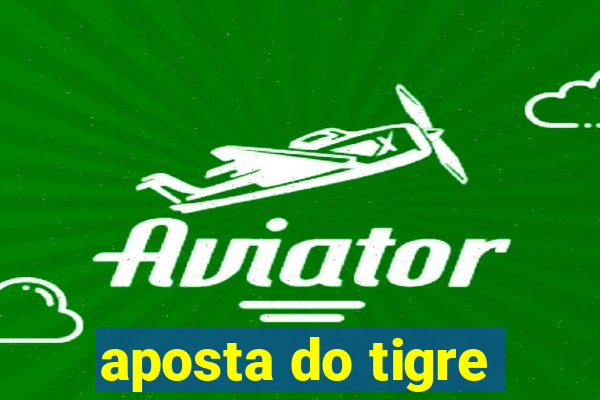 aposta do tigre