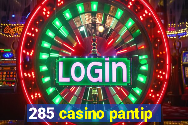 285 casino pantip