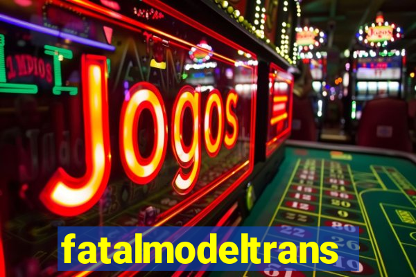 fatalmodeltransex