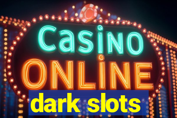 dark slots