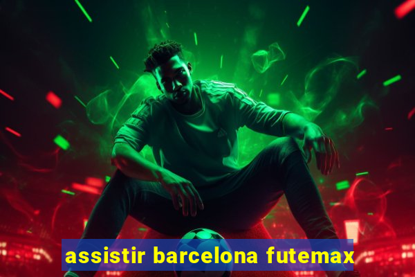 assistir barcelona futemax