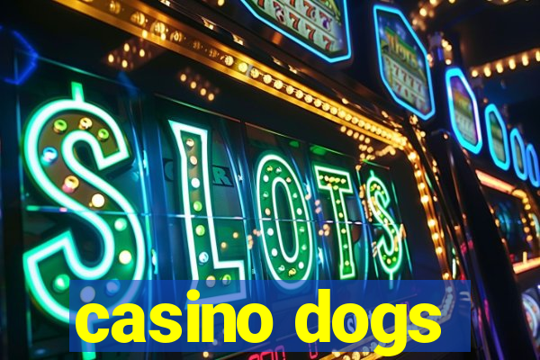 casino dogs