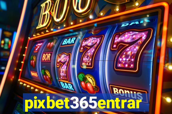 pixbet365entrar