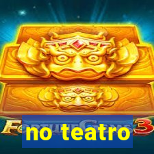 no teatro