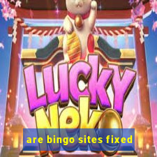 are bingo sites fixed