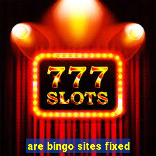 are bingo sites fixed