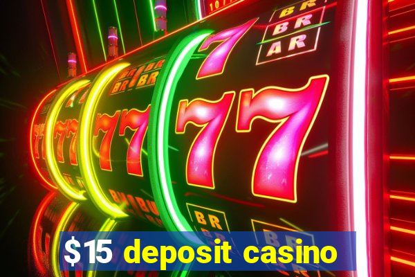 $15 deposit casino