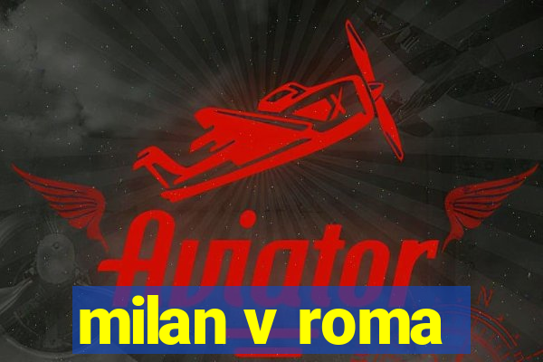 milan v roma