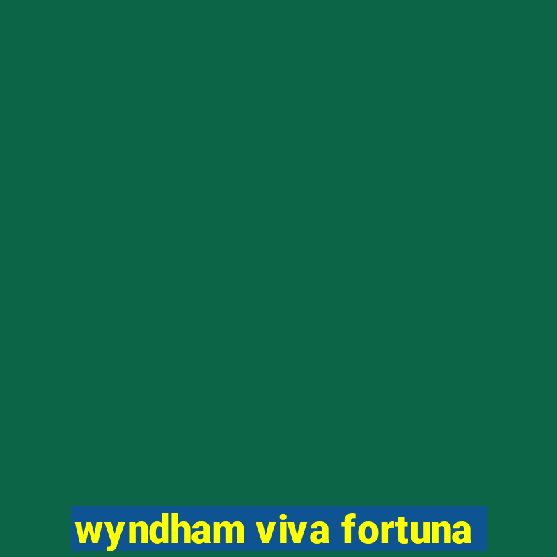 wyndham viva fortuna