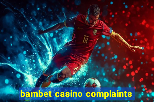 bambet casino complaints